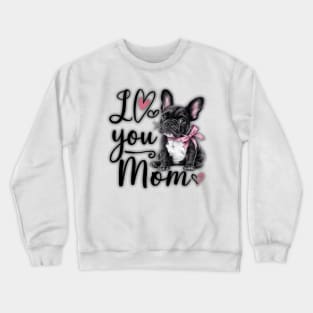 French Bulldog Says Happy Mother's Day Crewneck Sweatshirt